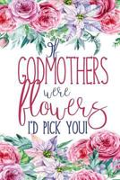 If Godmothers Were Flowers: Floral Godmother Notebook Journal 1730858112 Book Cover