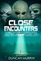 Close Encounters: Volume Two: The Abduction Cases of Charles Hickson & Calvin Parker, Scott & Wendy Longley, Linda Cortile, Betty Andreasson, and Kelly Cahill 1731459505 Book Cover