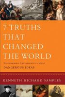 7 Truths That Changed the World: Discovering Christianity's Most Dangerous Ideas 0801072115 Book Cover