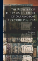 The Register of the Parish Church of Darrington Co. York. 1567-1812; 49 1013690249 Book Cover