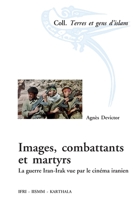 Images, combattants et martyrs. La guerre Iran-Irak vue par le cinéma iranien 2811114203 Book Cover