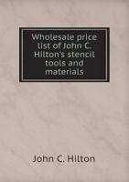 Wholesale Price List of John C. Hilton's Stencil Tools and Materials 551889113X Book Cover
