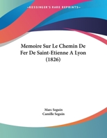 Memoire Sur Le Chemin De Fer De Saint-Etienne A Lyon (1826) 1120399319 Book Cover