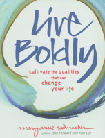 Live Boldly: Cultivate the Qualities That Can Change Your Life 1573243213 Book Cover