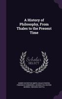 A History of Philosophy, From Thales to the Present Time 1019216123 Book Cover
