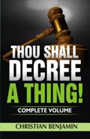 Thou Shall Decree A Thing! (Complete Volume) 1095954318 Book Cover