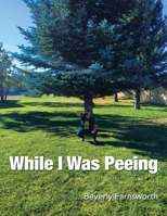 While I Was Peeing 1665544848 Book Cover