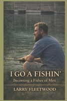 I go a fishin: becoming a fisher of men B0C4MQ5WM8 Book Cover