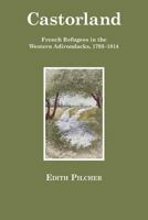 Castorland: French Refugees in the Western Adirondacks, 1793-1814 0801478251 Book Cover