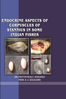 Endocrine Aspects of Corpuscles of Stannius in Some Indian Fishes 1387759590 Book Cover