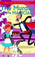 The Murder and the Magician (Bakers and Bulldogs Mysteries Book) B087SLHBSC Book Cover