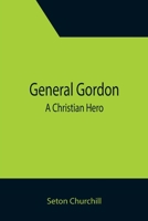General Gordon: A Christian Hero 9355394837 Book Cover