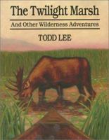 The Twilight Marsh and Other Wilderness Adventures 1896095070 Book Cover