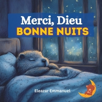 Merci, Dieu, Bonne Nuit: Un conte chrétien pour inspirer gratitude et sommeil paisible (French Edition) B0DTYLXR43 Book Cover
