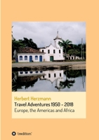 Travel Adventures 1950 - 2018: Europe, the Americas and Africa 3347229002 Book Cover