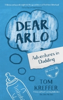 Dear Arlo: Adventures in Dadding 1838222561 Book Cover