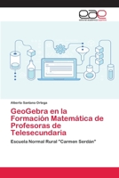 GeoGebra en la Formación Matemática de Profesoras de Telesecundaria 6202127007 Book Cover