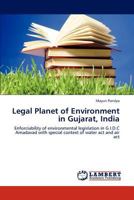 Legal Planet of Environment in Gujarat, India: Enforciability of environmental legislation in G.I.D.C Amadavad with special context of water act and air act 3846502995 Book Cover