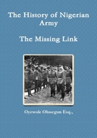 The History of Nigerian Army - The Missing Link 1471604292 Book Cover