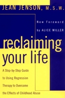 Reclaiming Your Life: A Step-by-Step Guide to Using Regression Therapy to Overcome the Effects of Childhood Abuse 0452011698 Book Cover