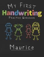 My first Handwriting Practice Workbook Maurice: 8.5x11 Composition Writing Paper Notebook for kids in kindergarten primary school I dashed midline I For Pre-K, K-1, K-2, K-3 I Back To School Gift 1077487851 Book Cover