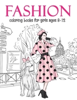 Fashion Coloring Books For Girls Ages 8-12: Fun and Stylish Fashion and Beauty Coloring Pages for Girls, Kids, Teens and Women with 55+ Fabulous Fashion Style B08Q6M7MJP Book Cover