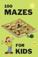 100 Mazes For Kids Ages 8-12: Fun Maze Activity Workbook for Children 100 Medium Difficulty Mazes for Kids 8-12 year olds Maze Books for Kids with Solutions Perfect Gift for Mazes Lovers 4385056684 Book Cover