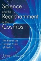 Science and the Reenchantment of the Cosmos: The Rise of the Integral Vision of Reality 1594771022 Book Cover
