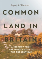 Common Land in Britain: A History from the Middle Ages to the Present Day 1837651329 Book Cover