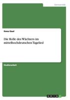 Die Rolle des W�chters im mittelhochdeutschen Tagelied 3638661806 Book Cover