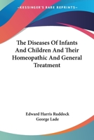 The Diseases of Infants & Children, and Their Homoeopathic Treatment 1377350142 Book Cover