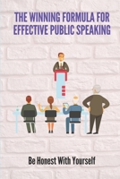 The Winning Formula For Effective Public Speaking: Be Honest With Yourself: Technical Factor Of Public Speaking B098VR749J Book Cover