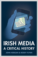 Irish Media: A Critical History (Revised  Expanded New Edition) 1846826543 Book Cover