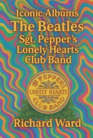 Iconic Albums - The Beatles - Sgt Pepper's Lonely Hearts Club Band B0DWLGRC46 Book Cover