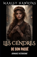 LES CENDRES DE SON PASSÉ: ROMANCE VICTORIENNE (French Edition) B0GWD61KK6 Book Cover