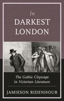 In Darkest London: The Gothic Cityscape in Victorian Literature 0810887770 Book Cover