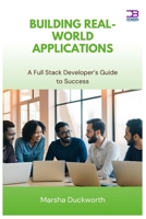 Building Real-World Applications: A Full Stack Developer’s Guide to Success B0FCYFY48N Book Cover