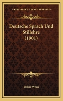 Deutsche Sprach- Und Stillehre: Eine Anleitung Zum Richtigen Verst�ndnis Und Gebrauch Unserer Muttersprache 1530783992 Book Cover