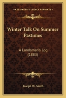 Winter Talk On Summer Pastimes: A Landsman's Log 1248775562 Book Cover