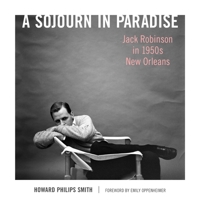 A Sojourn in Paradise: Jack Robinson in 1950s New Orleans 149682752X Book Cover