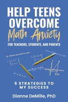 Help Teens Overcome Math Anxiety for Teachers, Students, and Parents: 5 Strategies to My Success B0FXJCQ83D Book Cover