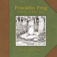 Franklin Frog and the Fallen Tree 0615756956 Book Cover