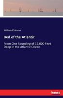 Bed of the Atlantic: From One Sounding of 12,000 Feet Deep in the Atlantic Ocean 3744691950 Book Cover