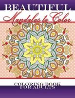 Beautiful Mandalas To Color The Coloring Book For Adults 1514699311 Book Cover