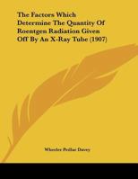 The Factors Which Determine The Quantity Of Roentgen Radiation Given Off By An X-Ray Tube 1120878209 Book Cover