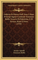 Galleria Di Pitture Dell' Emo, E Rmo Principe Signor Cardinale Tommaso Ruffo, Vescovo Di Palestrina, E Di Ferrara, Rime E Prose (1734) 1166045323 Book Cover