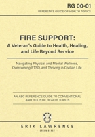 Fire Support: A Veteran’s Guide to Health, Healing, and Life Beyond Service: Navigating Physical and Mental Wellness, Overcoming PTSD, and Thriving in Civilian Life 1961989204 Book Cover