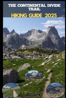CONTINENTAL DIVIDE TRAIL HIKING GUIDE 2025 (Destinations Tours Guide) B0FK4Z8JBQ Book Cover
