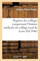 Hygiène des collèges comprenant l'histoire médicale du collège royal de Lyon 2013086016 Book Cover