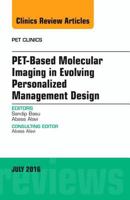 Pet-Based Molecular Imaging in Evolving Personalized Management Design, an Issue of Pet Clinics 0323448518 Book Cover